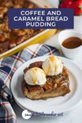 Caramel Coffee Bread Pudding served with ice cream